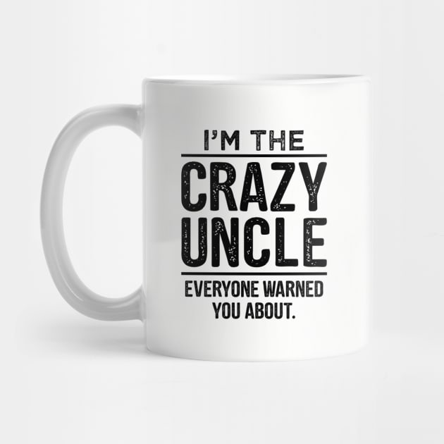 I'm The Crazy Uncle-Uncle Gift Shirt- Funcle TShirt-Funny Uncle Quote by stonefruit